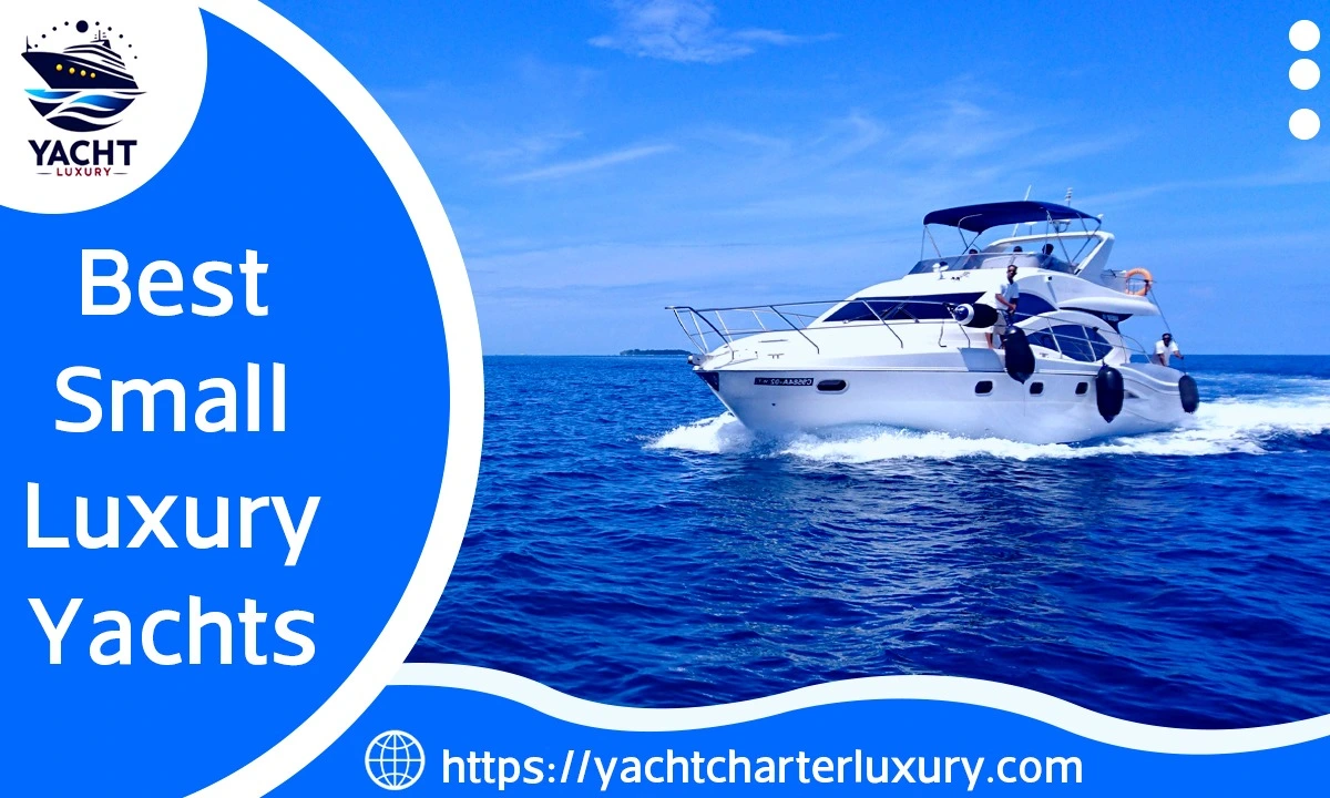 Navigate in Opulence: Discover Dubai’s Best Small Luxury Yachts in 2024 By YachtCharterLuxury