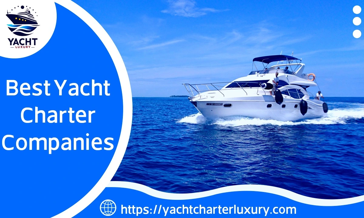Ahoy! Sail with the Best: Exploring Best yacht charter companies in 2024