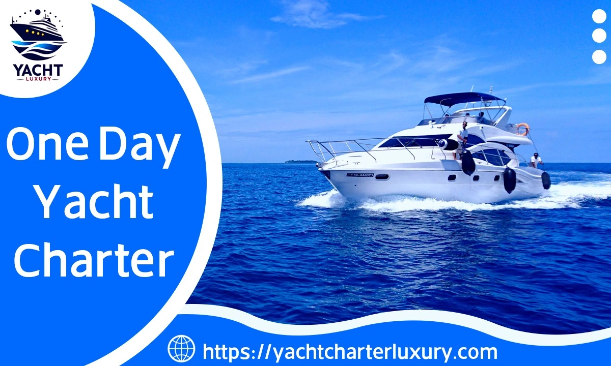 Sail in Style: Your Guide to One Day Yacht Charters in Dubai by YachCharterLuxury
